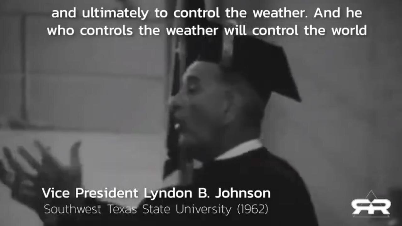 1962, Lyndon B Johnson, "He Who CONTROLS THE WEATHER Will Control the World" - Reese Report