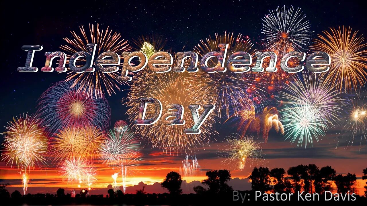 "Independence Day" by Pastor Ken Davis 07-04-20
