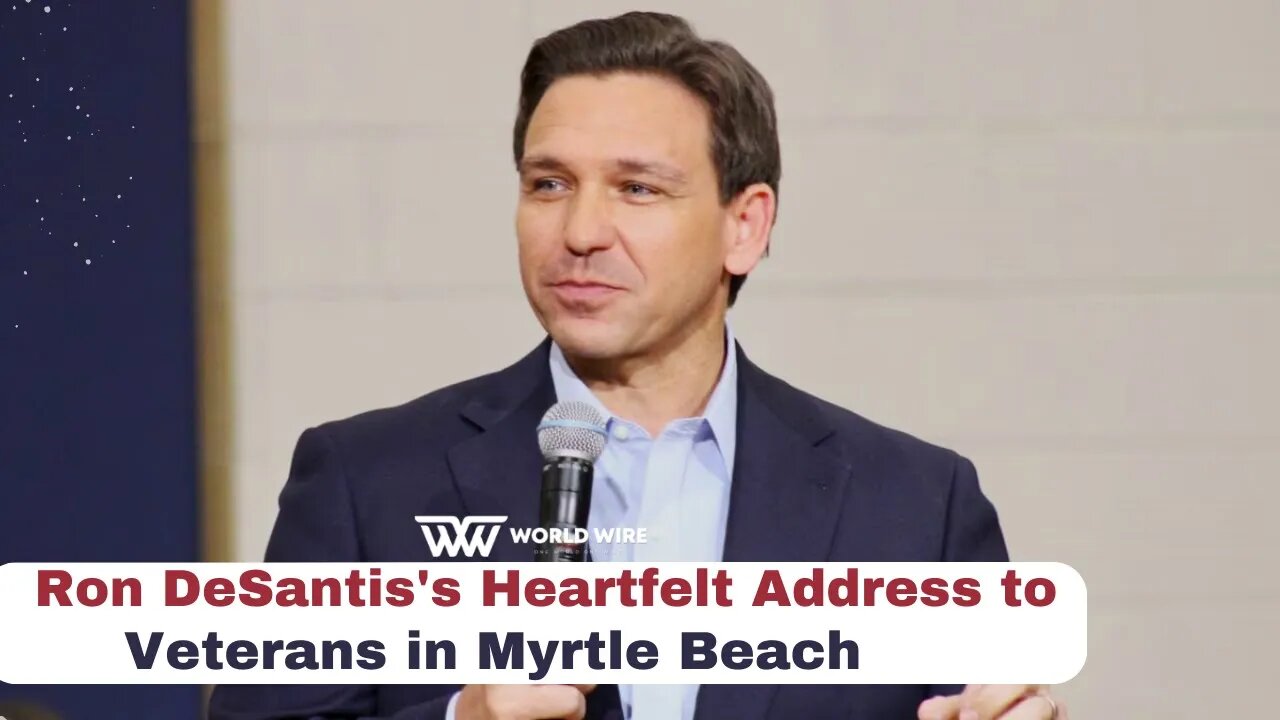 Ron DeSantis's Heartfelt Address to Veterans in Myrtle Beach-World-Wire