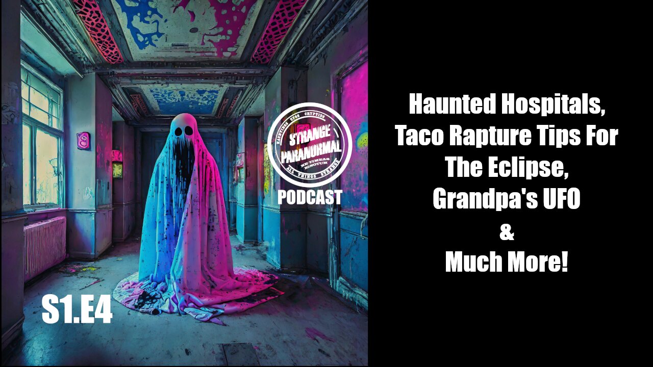 Haunted Hospitals, Taco Rapture Tips For The Eclipse, Grandpa's UFO - Strange Paranormal - S1.E4