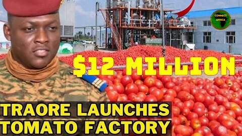 BURKINA FASO LAUNCHES $12 MLN TOMATO PROCESSING FACTORY