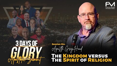 The Kingdom Versus the Spirit of Religion | Session 6 - Greg Hood | 3 Days of Glory 2022