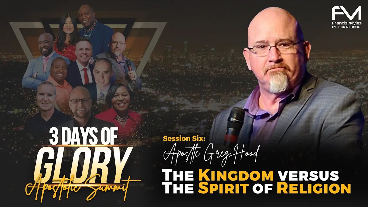 The Kingdom Versus the Spirit of Religion | Session 6 - Greg Hood | 3 Days of Glory 2022