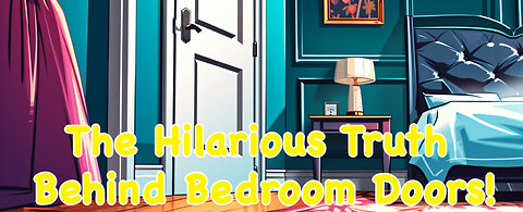 The Hilarious Truth Behind Bedroom Doors!