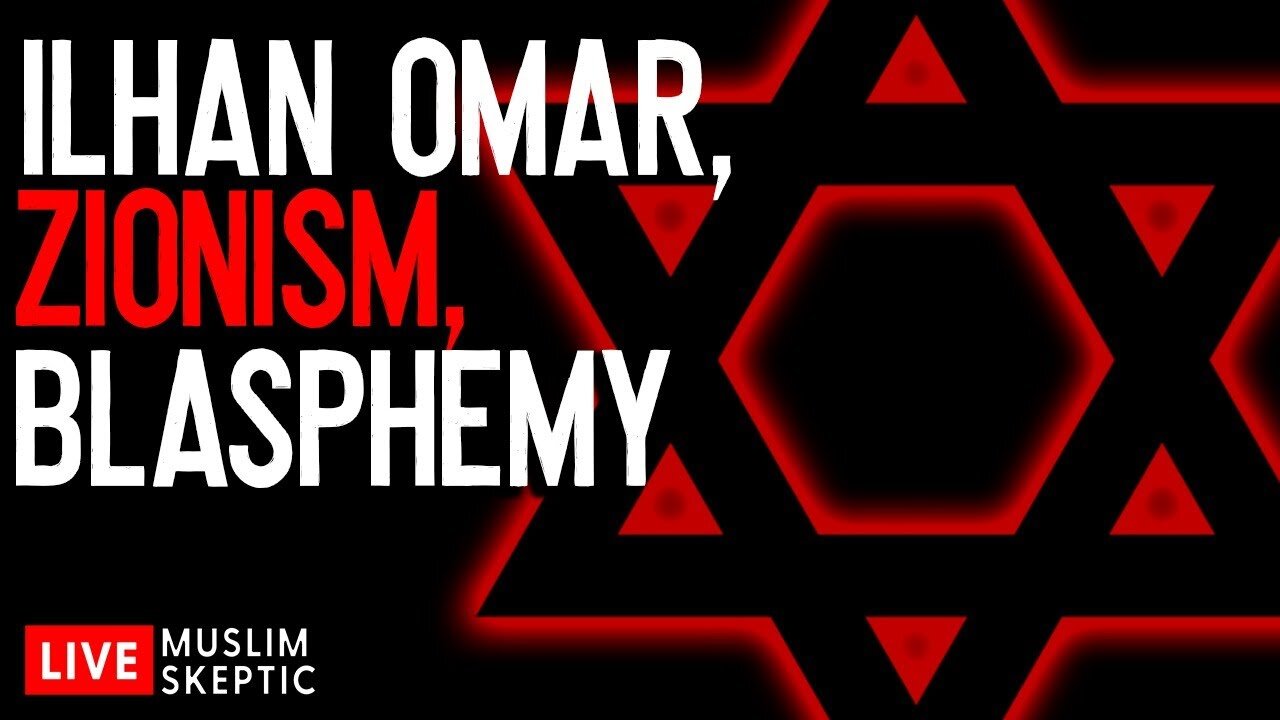 Muslim Skeptic LIVE #3: Ilhan Omar, Zionism, and Normalizing Blasphemy