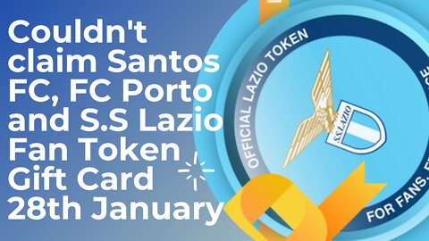 Couldn't claim Santos FC, FC Porto and S.S Lazio Fan Token Gift Card 28th January