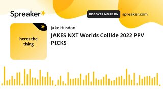 JAKES NXT Worlds Collide 2022 PPV PICKS (made with Spreaker)