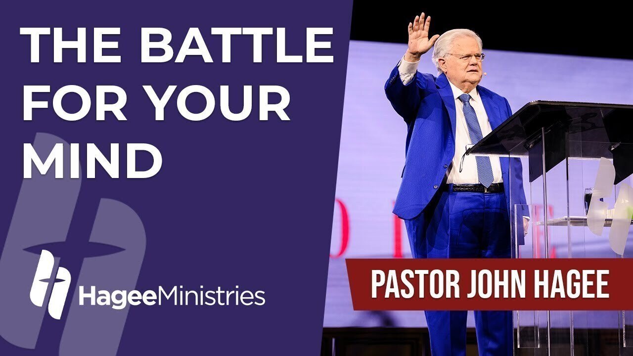 Pastor John Hagee - "The Battle For Your Mind"