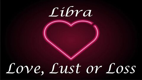 Libra ❤️💔💋 "INTENSE" Love, Lust or Loss May 11th - 18th 2022