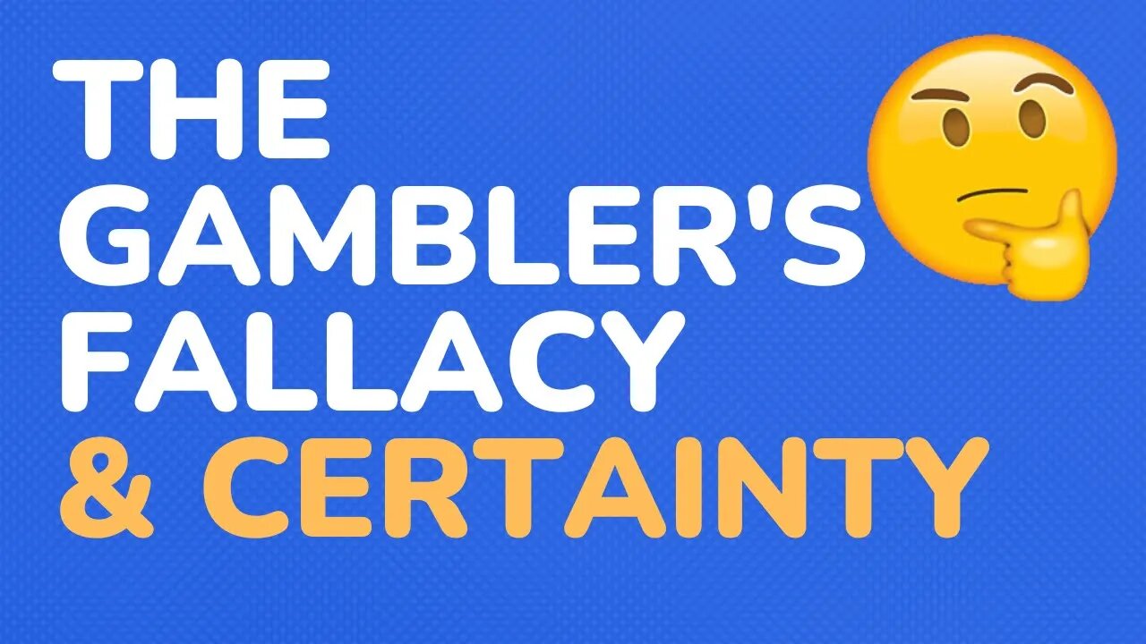 The Gambler's Fallacy & Certainty