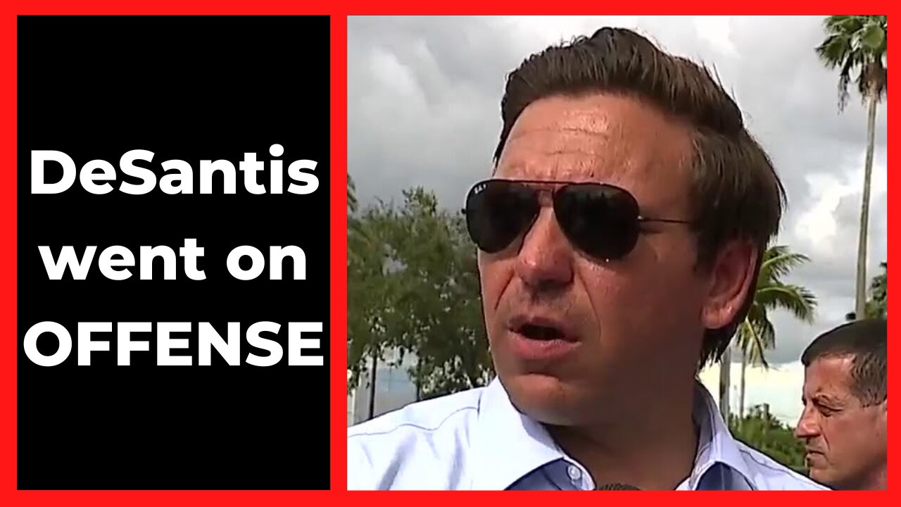 DeSantis went on offense