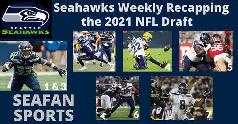 Seahawks Weekly Recapping the 2021 NFL Draft