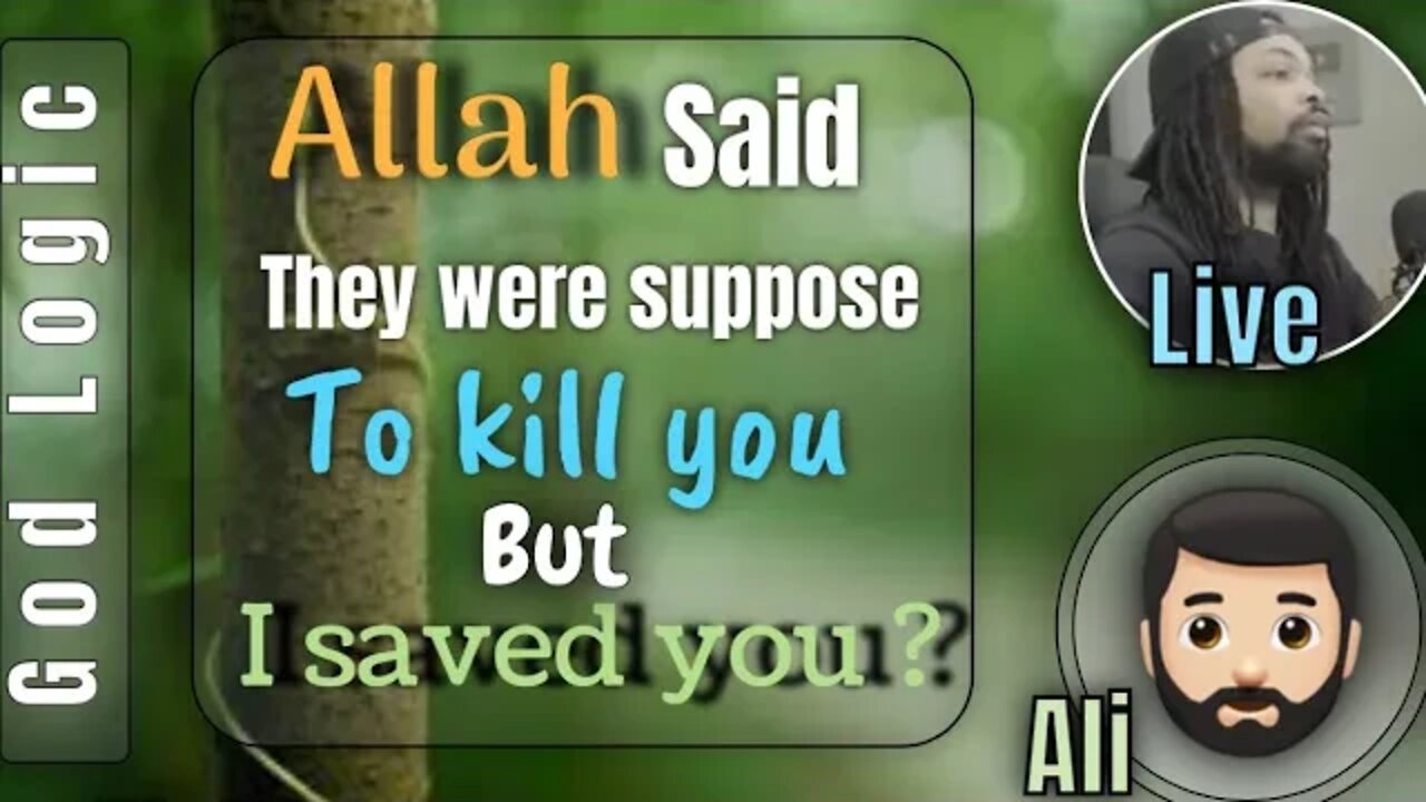 Allah says they were suppose to kill you but i saved you - ali and live