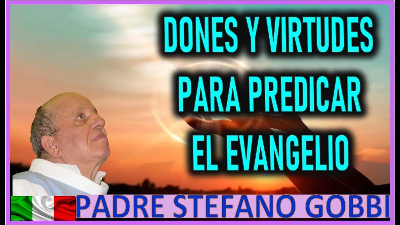 DONES Y VIRTUDES NECESARIOS PARA PREDICAR EL EVANGELIO MENSAJE DE MARIA SANTISIMA AL PADRE STEFANO