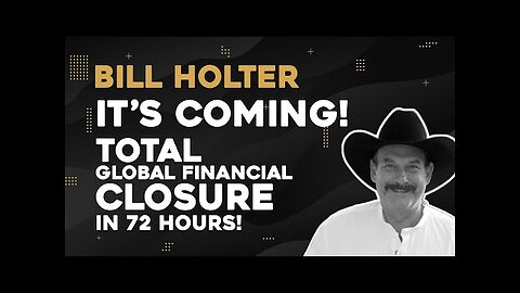 Bill Holter- It's Coming - Total Global Financial Closure In 72 Hours! Gold to $25k or $25b