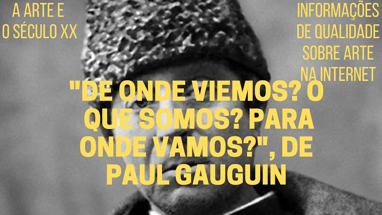 A Arte e o Século XX − "DE ONDE VIEMOS? O QUE SOMOS? PARA ONDE VAMOS?", de PAUL GAUGUIN