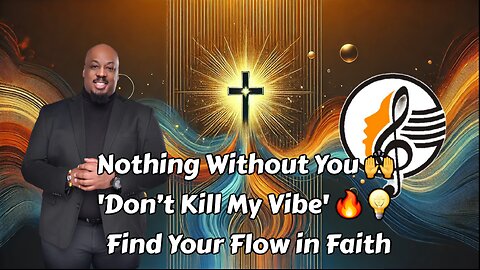 Nothing Without You 🙌 | 'Don’t Kill My Vibe' 🔥💡 Find Your Flow in Faith! #BestVirtualChurch