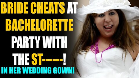 Bride Cheats at Bachelorette Party In Her Wedding Dress! | SAMEER BHAVNANI