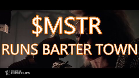 $MSTR Blaster Runs Barter Town