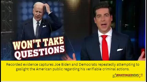 Recorded evidence captures Joe Biden and Democrats repeatedly attempting