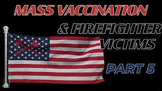 MASS VACCINATION AND FIREFIGHTER VICTIMS PART 5