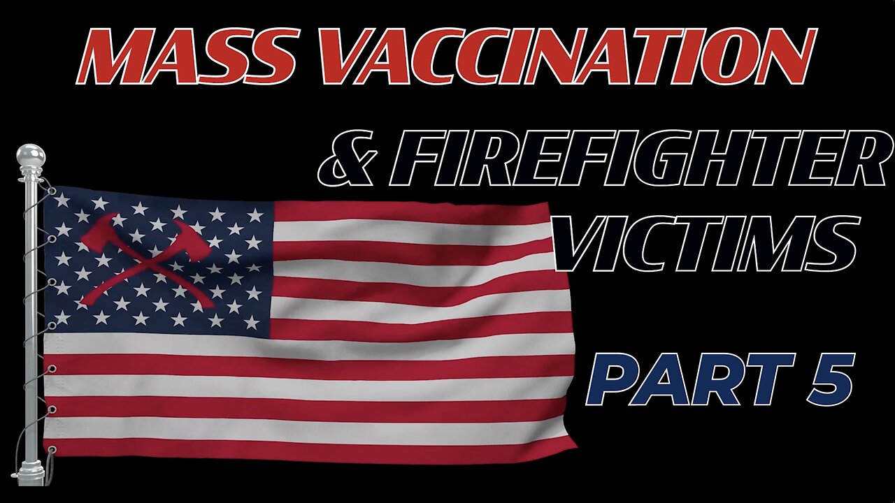 MASS VACCINATION AND FIREFIGHTER VICTIMS PART 5