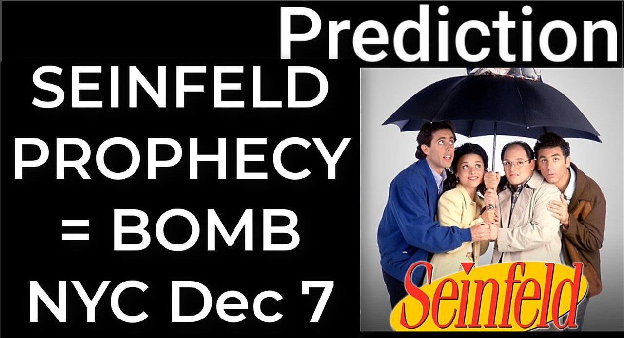 Prediction - SEINFELD PROPHECY = BOMB NYC Dec 7