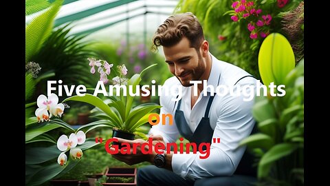 Five Amusing Thoughts on "Gardening"