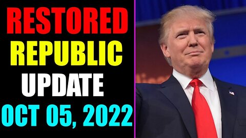 RESTORED REPUBLIC VIA A GCR UPDATE AS OF OCTOBER 05, 2022