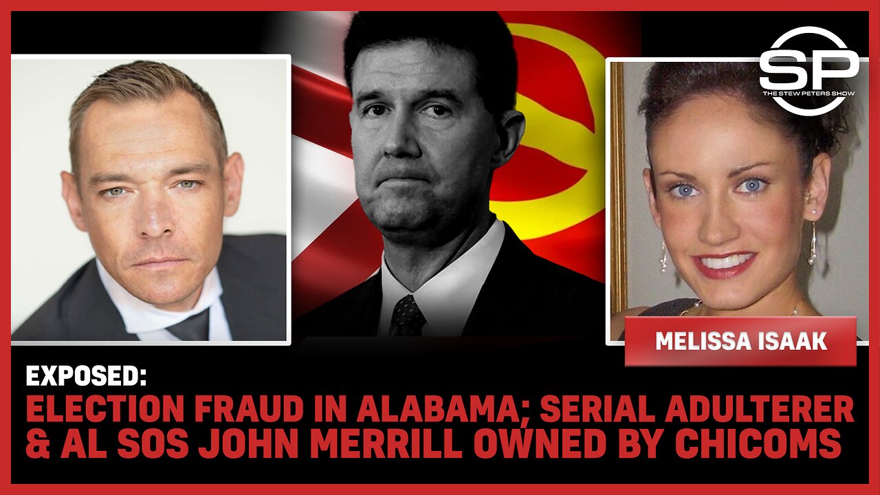 EXPOSED: Election Fraud in Alabama; Serial Adulterer & AL SOS John Merrill Owned By CHICOMS