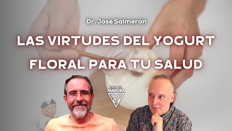 Las Virtudes del Yogurt Floral para Tu Salud con Doc. José Salmerón