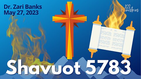 Shavuot 5783 | Zari Banks, M.Ed | May 27, 2023 - 1123