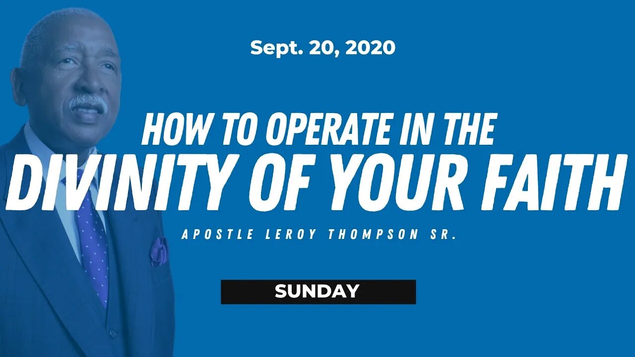 How to Operate in the Divinity of Your Faith - Apostle Leroy Thompson Sr. (PREVIOUS LIVE STREAM)