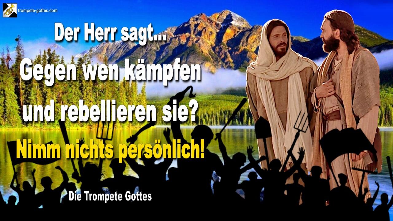 Gegen wen kämpfen und rebellieren sie?… Nimm nichts persönlich! 🎺 Der Trompetenruf Gottes