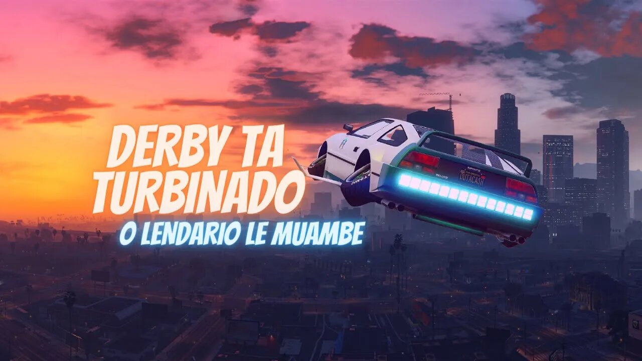 GTA V - Derby Ta TURBINADO