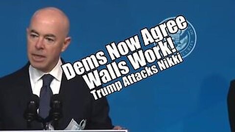 DEMS NOW AGREE; WALLS WORK! TRUMP ATTACKS NIKKI. PRAISENPRAYER!