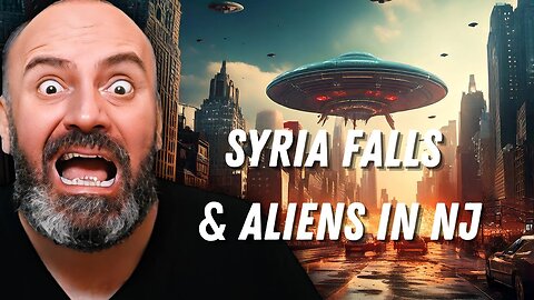 SYRIA FALLS & LEAVE POWER VACUUM. ALIENS IN NJ? AND MORE STRANGE NEWS!