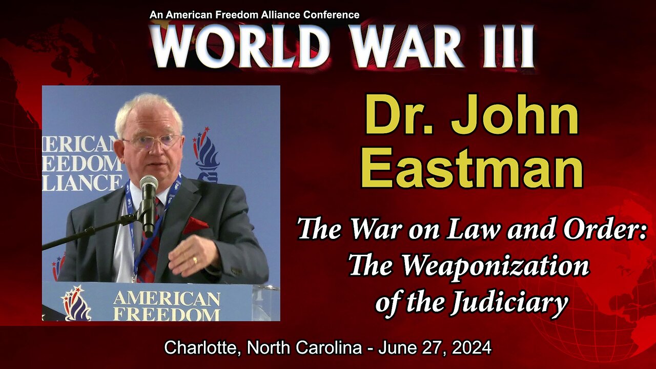 Dr. John Eastman - The War on Law and Order: The Weaponization of the Judiciary