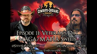 Cowboys & Indians Podcast Episode 11: Veteran's Day MAGA / MAHA Sweeps!