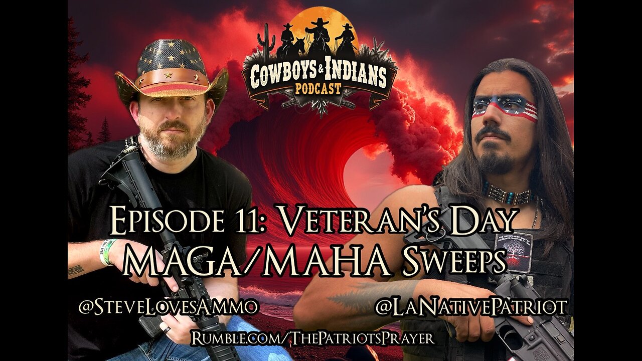 Cowboys & Indians Podcast Episode 11: Veteran's Day MAGA / MAHA Sweeps!