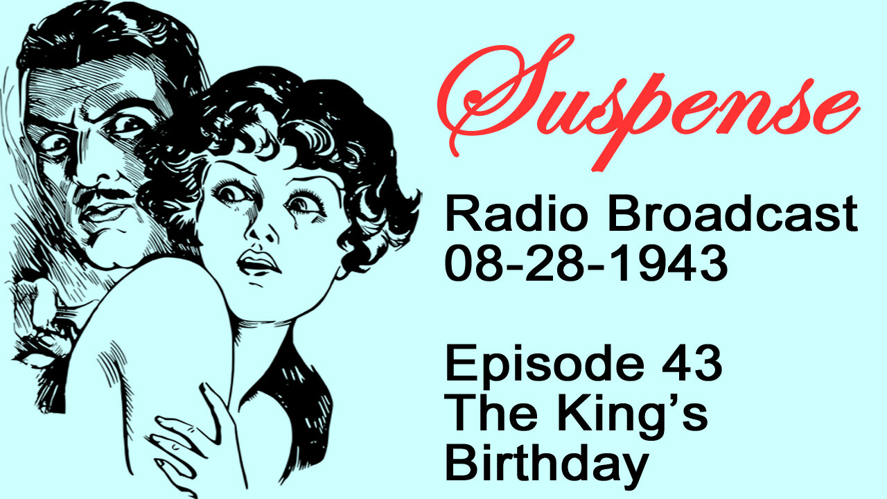 Suspense 08-28-1943 Episode 43-The Kings Birthday