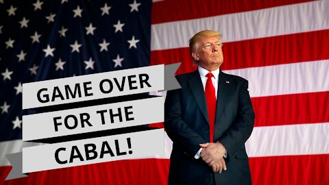 Game over for the Cabal! Trump Wins. The World Wins. GOD WINS!