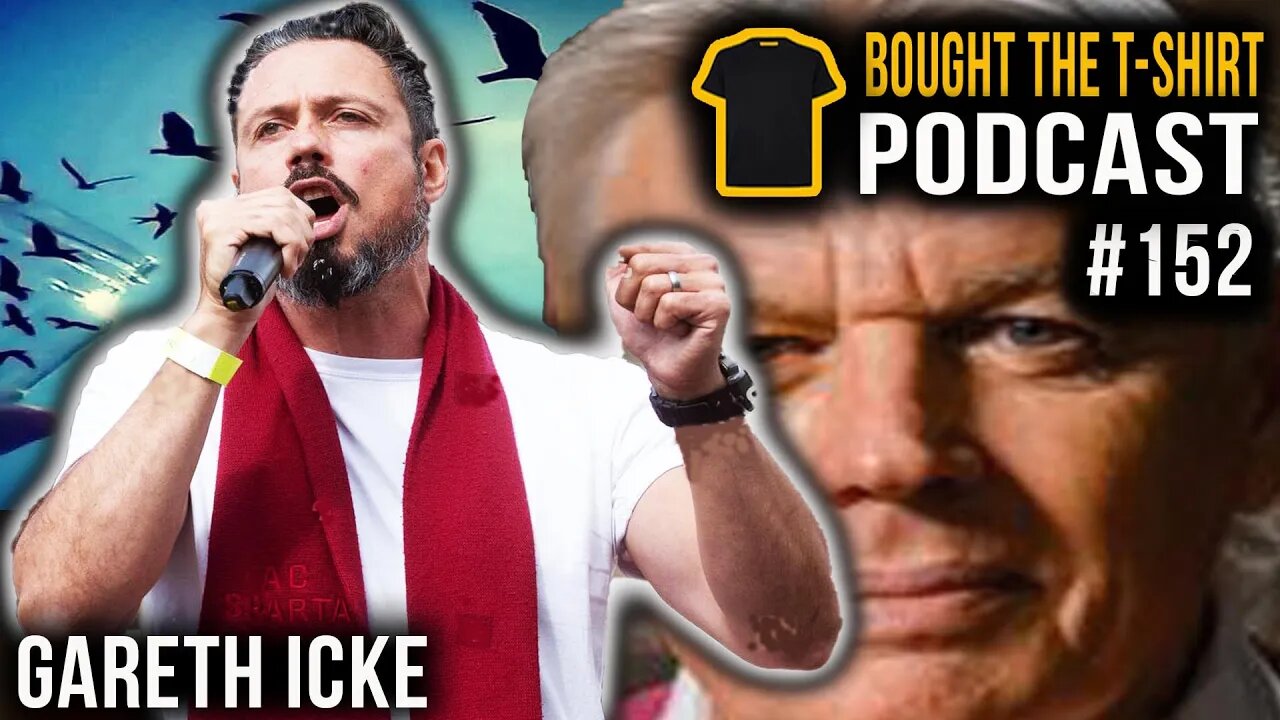 Gareth Icke | Clown World | Bought The T-Shirt Podcast #152