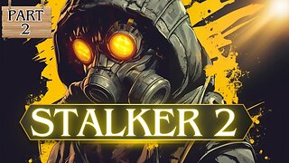 Part 2 Stalker 2 Get Good OR Die Trying