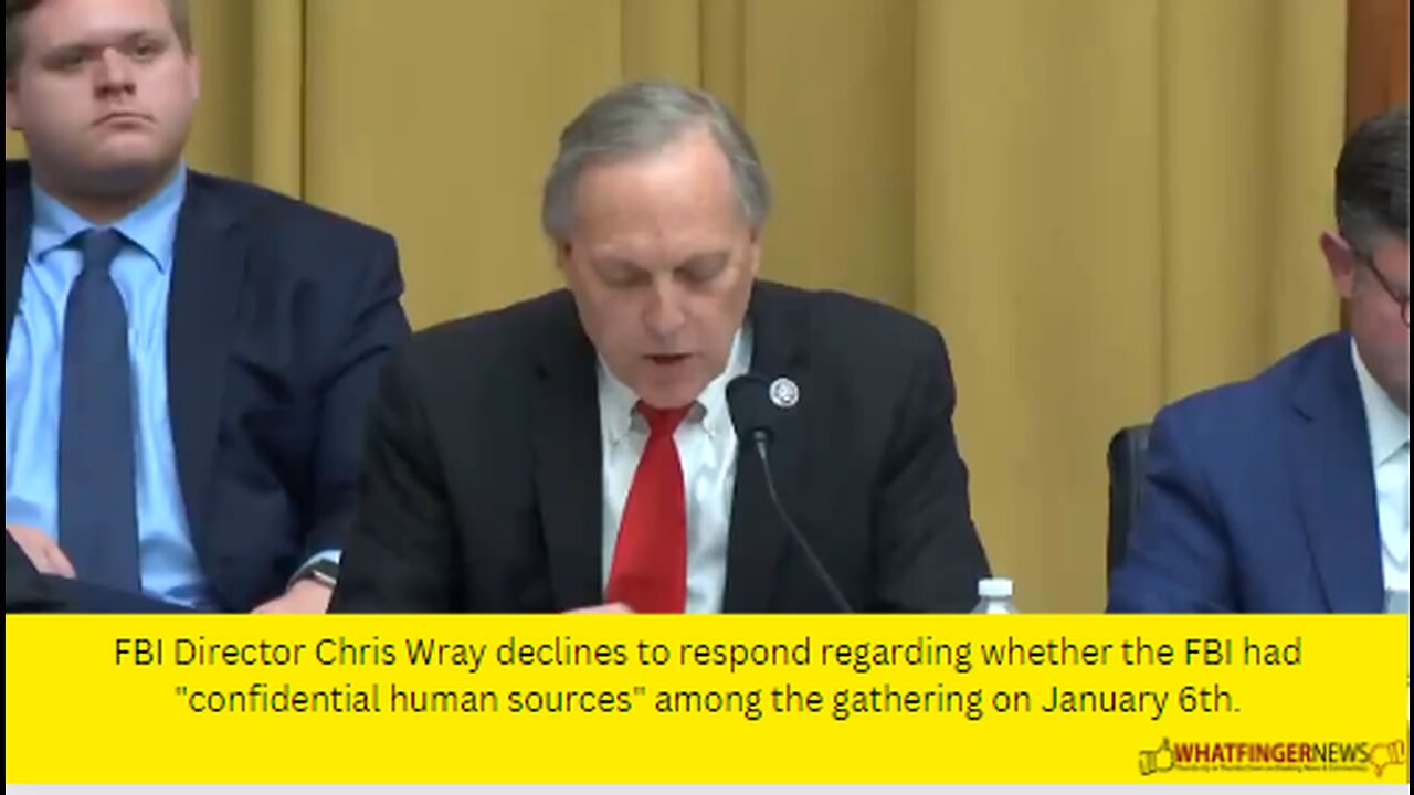 FBI Director Chris Wray declines to respond regarding whether the FBI had "confidential