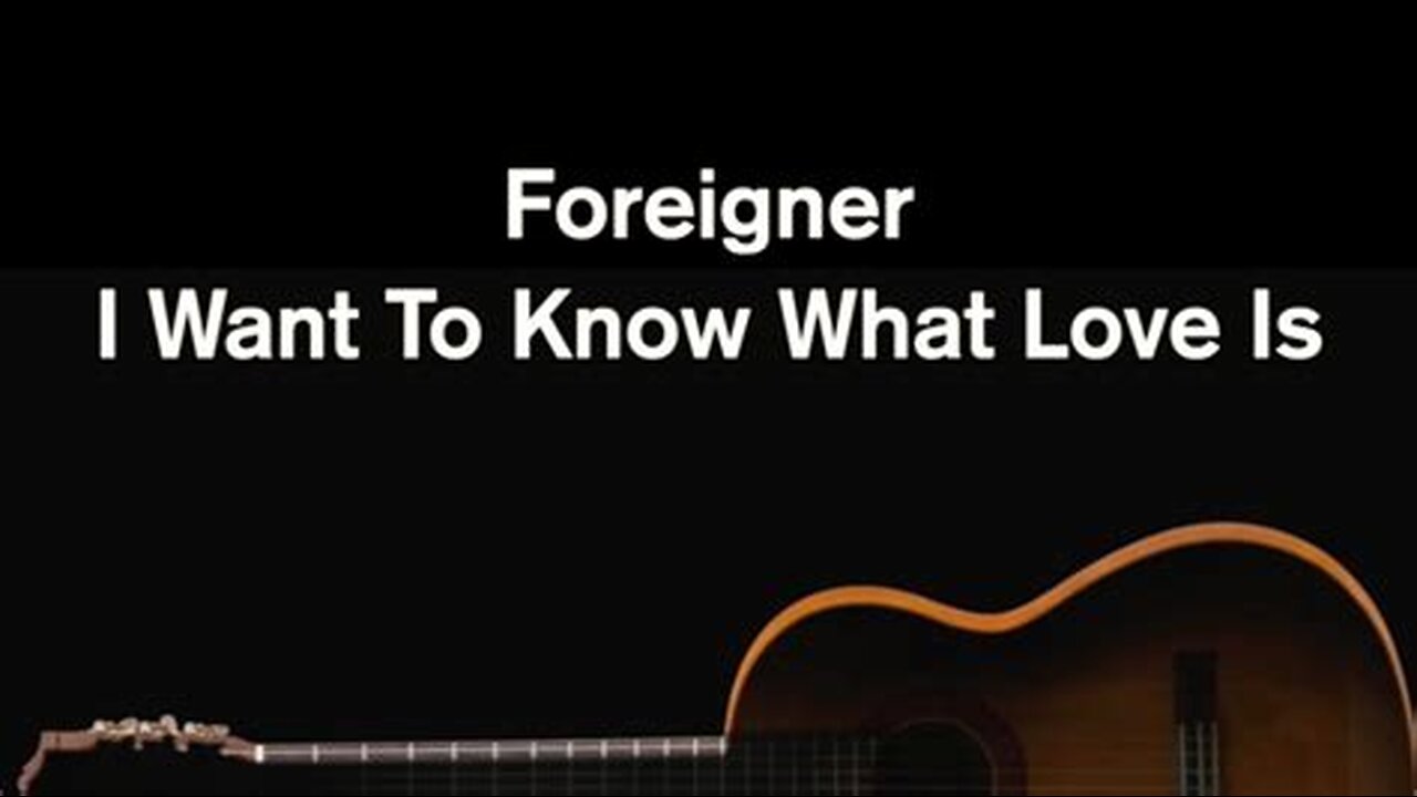 Foreigner - I Want To Know What Love Is