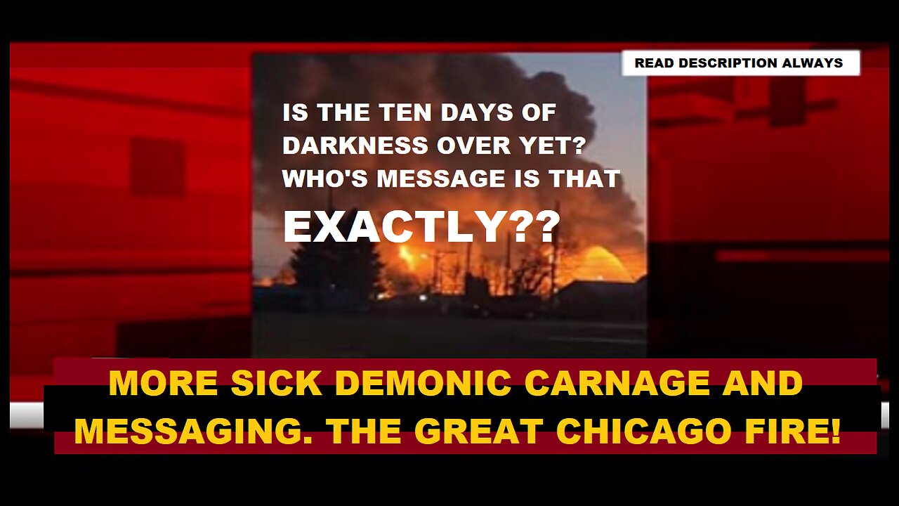 IS THE 10 DAYS OF DARKNESS OVER YET??? ALWAYS LOOK WHERE THEY ARE POINTING...THE GREAT CHICAGO FIRE.