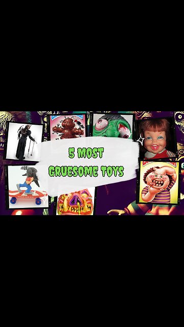 5 Most Gruesome Toys Ever Made