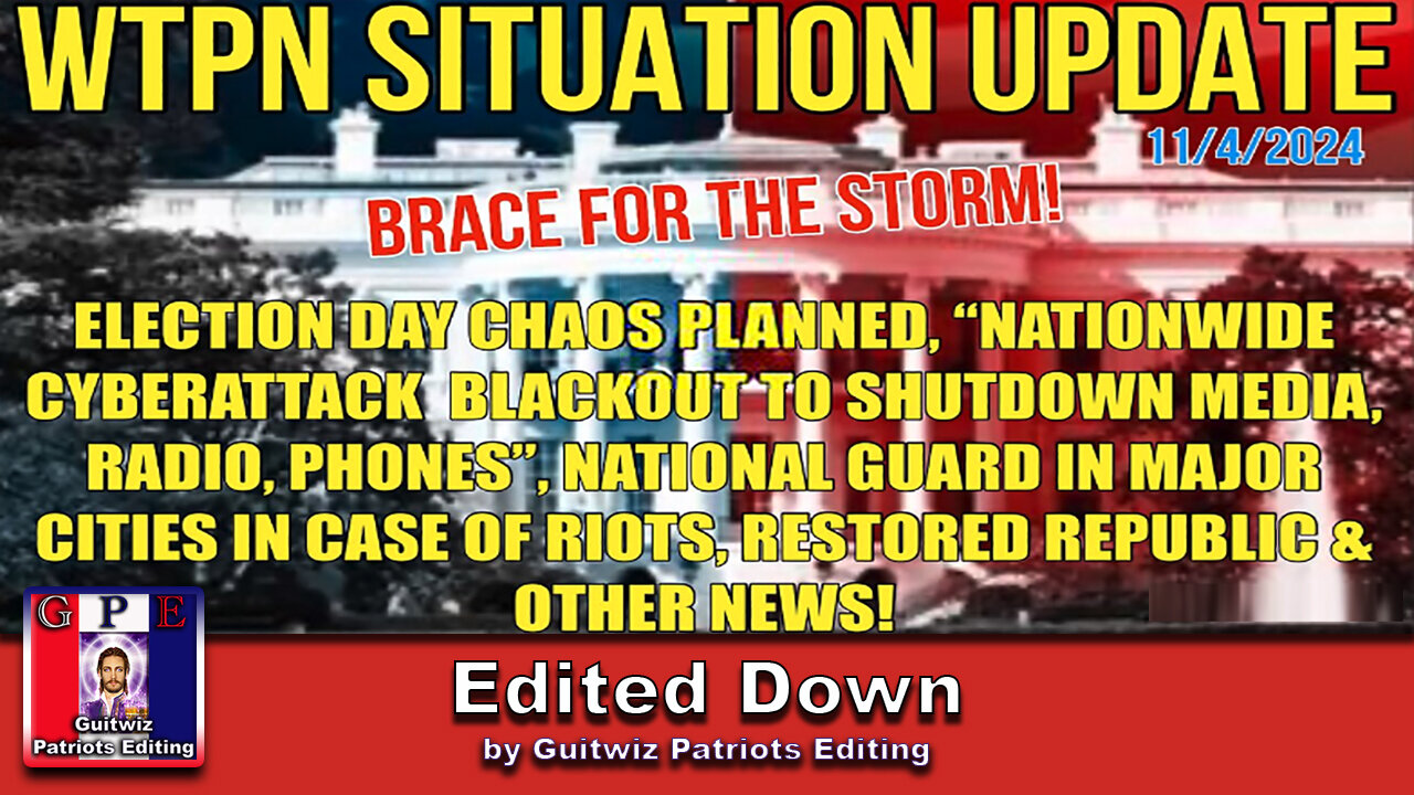 WTPN SITUATION UPDATE 11/4/24-NATIONWIDE CYBERATTACK BLACKOUT EXPECTED-MARTIAL LAW-Edited Down