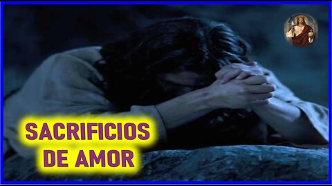 MENSAJE DE JESUCRISTO A DANIEL DE MARIA - SACRIFICIOS DE AMOR